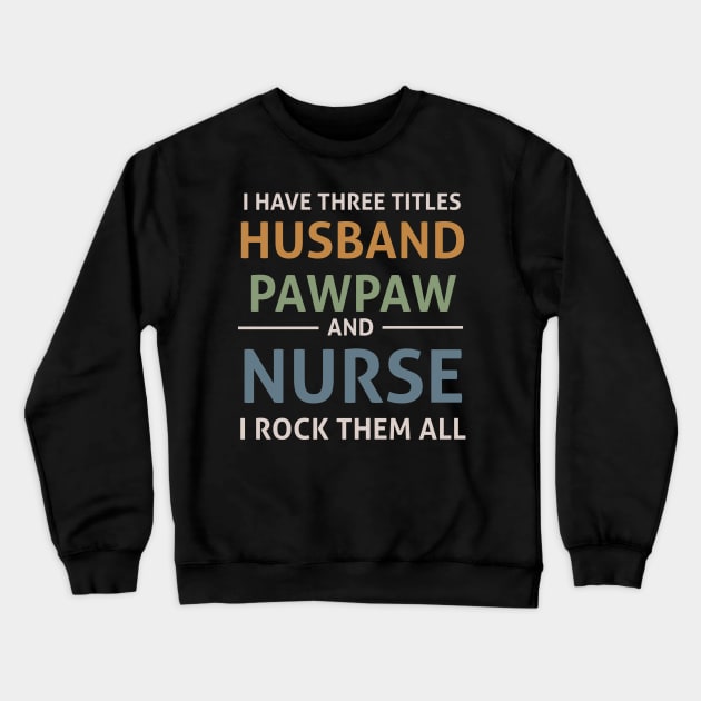 i have three titles husband paw paw and nurse Crewneck Sweatshirt by madani04